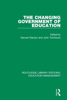 The Changing Government of Education - Ranson, Stewart (Editor), and Tomlinson, John (Editor)