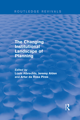 The Changing Institutional Landscape of Planning - Albrechts, Louis (Editor), and Alden, Jeremy (Editor), and Da Rosa Pires, Artur (Editor)