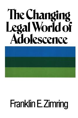The Changing Legal World of Adolescence - Zimring, Franklin E