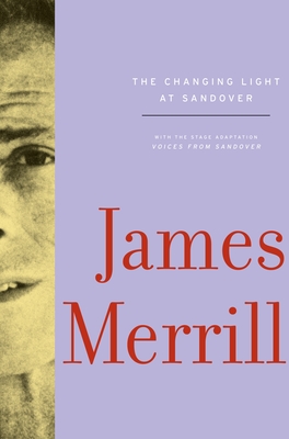 The Changing Light at Sandover: With the Stage Adaptation, Voices from Sandover - Merrill, James, and McClatchy, J D (Editor), and Yenser, Stephen (Editor)