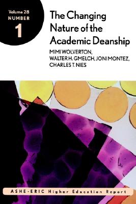 The Changing Nature of the Academic Deanship: Ashe-Eric Higher Education Research Report - Wolverton, Mimi, and Gmelch, Walter H, Dr., and Montez, Joni