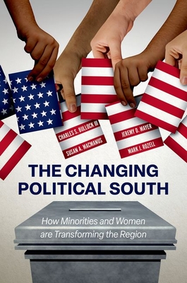 The Changing Political South: How Minorities and Women are Transforming the Region - Bullock, III, Charles S., and Mayer, Jeremy D., and MacManus, Susan A.