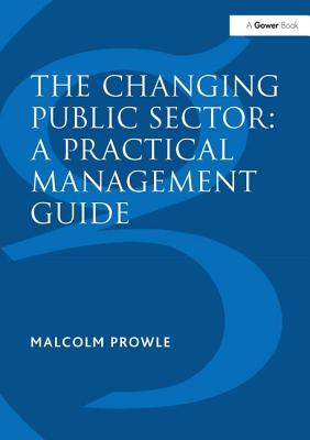The Changing Public Sector: A Practical Management Guide - Prowle, Malcolm