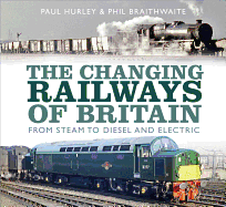 The Changing Railways of Britain: From Steam to Diesel and Electric