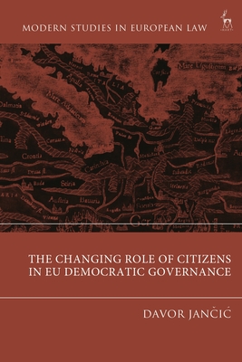 The Changing Role of Citizens in EU Democratic Governance - Jancic, Davor (Editor)