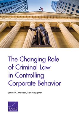 The Changing Role of Criminal Law in Controlling Corporate Behavior - Anderson, James M