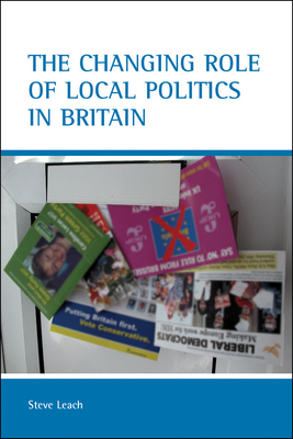 The Changing Role of Local Politics in Britain - Leach, Stephen