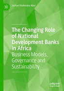 The Changing Role of National Development Banks in Africa: Business Models, Governance and Sustainability