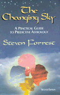 The Changing Sky: A Practical Guide to Predictive Astrology - Forrest, Steven
