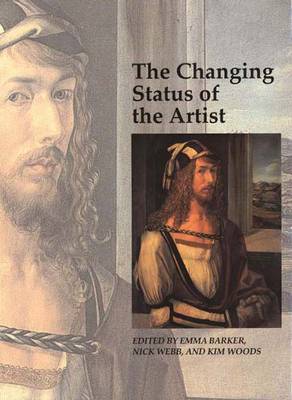 The Changing Status of the Artist - Barker, Emma (Editor), and Webb, Nick, and Woods, Kim