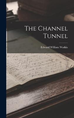 The Channel Tunnel - Watkin, Edward William