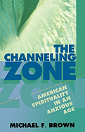 The Channeling Zone: American Spirituality in an Anxious Age