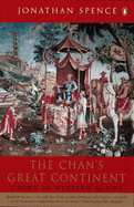 The Chan's Great Continent: China in Western Minds - Spence, Jonathan D.