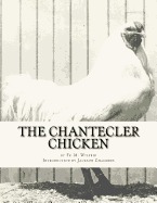 The Chantecler Chicken: Standard, Origin and Monography of the Canadian Chantecler