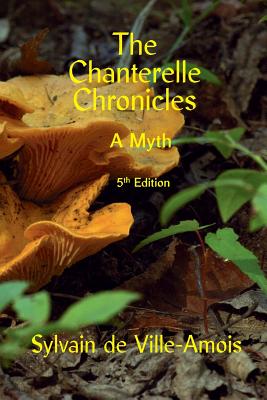 The Chanterelle Chronicles: A Myth - De Ville-Amois, Sylvain