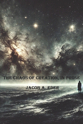 The Chaos Of Creation, In Prose - Eder, Jacob A