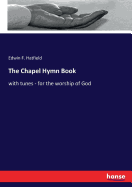 The Chapel Hymn Book: with tunes - for the worship of God