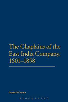 The Chaplains of the East India Company, 1601-1858 - O'Connor, Daniel