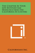 The Chapter in Your Life Entitled San Francisco and the California in Centers