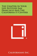 The Chapter in Your Life Entitled San Francisco and the California It Centers