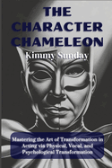 The Character Chameleon: Mastering the Art of Transformation in Acting via Physical, Vocal, and Psychological Transformation