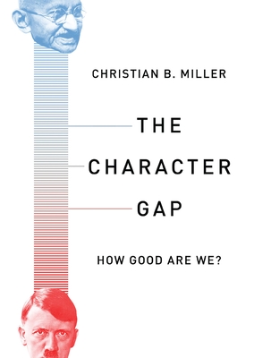 The Character Gap: How Good Are We? - Miller, Christian