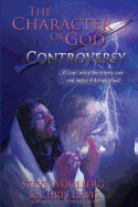 The Character of God Controversy: A Close Look at the Intense Love and Justice of God Almighty
