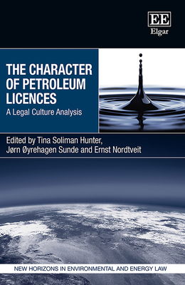 The Character of Petroleum Licences: A Legal Culture Analysis - Soliman Hunter, Tina (Editor), and yrehagen Sunde, Jrn (Editor), and Nordtveit, Ernst (Editor)