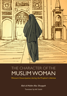 The Character of the Muslim Woman: Women's Emancipation During the Prophet's Lifetime