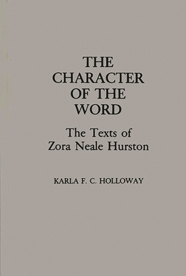 The Character of the Word: The Texts of Zora Neale Hurston - Holloway, Karla