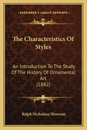 The Characteristics of Styles: An Introduction to the Study of the History of Ornamental Art (1882)