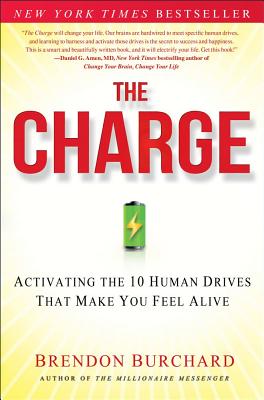 The Charge: Activating the 10 Human Drives That Make You Feel Alive - Burchard, Brendon
