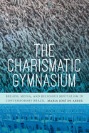 The Charismatic Gymnasium: Breath, Media, and Religious Revivalism in Contemporary Brazil