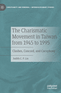 The Charismatic Movement in Taiwan from 1945 to 1995: Clashes, Concord, and Cacophony