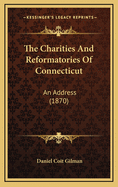 The Charities and Reformatories of Connecticut: An Address (1870)