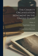 The Charity Organization Movement in the United States: A Study in American Philanthropy; Volume 19