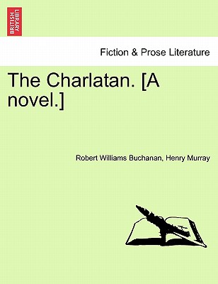 The Charlatan. [A Novel.] Vol. II. - Buchanan, Robert Williams, and Murray, Henry