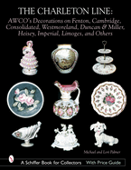 The Charleton Line: AWCO's Decorations on Fenton, Cambridge, Consolidated, Westmoreland, Duncan & Miller, Heisey, Imperial, Limoges, and Others