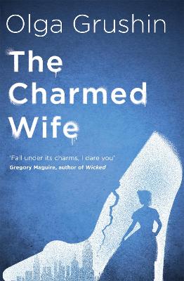 The Charmed Wife: 'Does for fairy tales what Bridgerton has done for Regency England' (Mail on Sunday) - Grushin, Olga