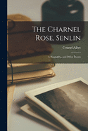 The Charnel Rose, Senlin: a Biography, and Other Poems