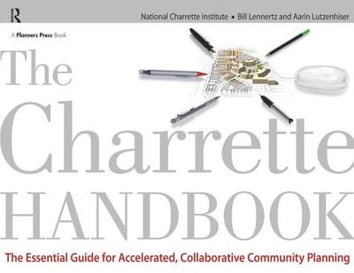 The Charrette Handbook - Lennertz, Bill, and Lutzenhiser, Aarin