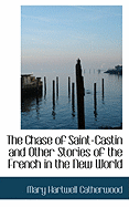 The Chase of Saint-Castin and Other Stories of the French in the New World - Catherwood, Mary Hartwell