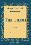 The Chasm: A Novel (Classic Reprint)