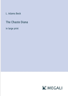 The Chaste Diana: in large print - Beck, L Adams