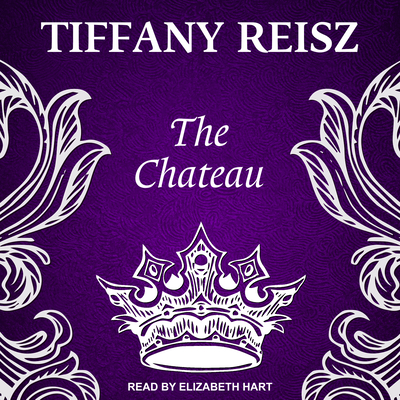 The Chateau - Reisz, Tiffany, and Hart, Elizabeth (Narrator)