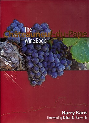 The Chateauneuf-Du-Pape Wine Book - Karis, Harry, and Parker, Robert M, Jr. (Foreword by)