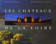 The Chateaus of the Loire - Leroux, Jean-Baptiste (Photographer), and Pierre Miguel