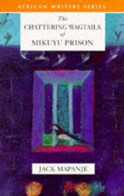 The Chattering Wagtails of Mikuyu Prison - Mapanje, Jack