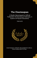 The Chautauquan: A Weekly Newsmagazine. [official Publication Of Chautauqua Institution, A System Of Popular Education].; Volume 65