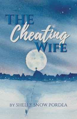 The Cheating Wife - Snow Pordea, and Nichols, Lindsay J K (Editor), and Hayward, David (Cover design by)